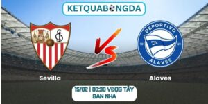 Soi kèo Sevilla vs Alaves (15/02 | 00:30, VĐQG Tây Ban Nha)